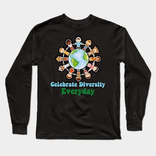 Celebrate Diversity Everyday Teachers & school student Long Sleeve T-Shirt